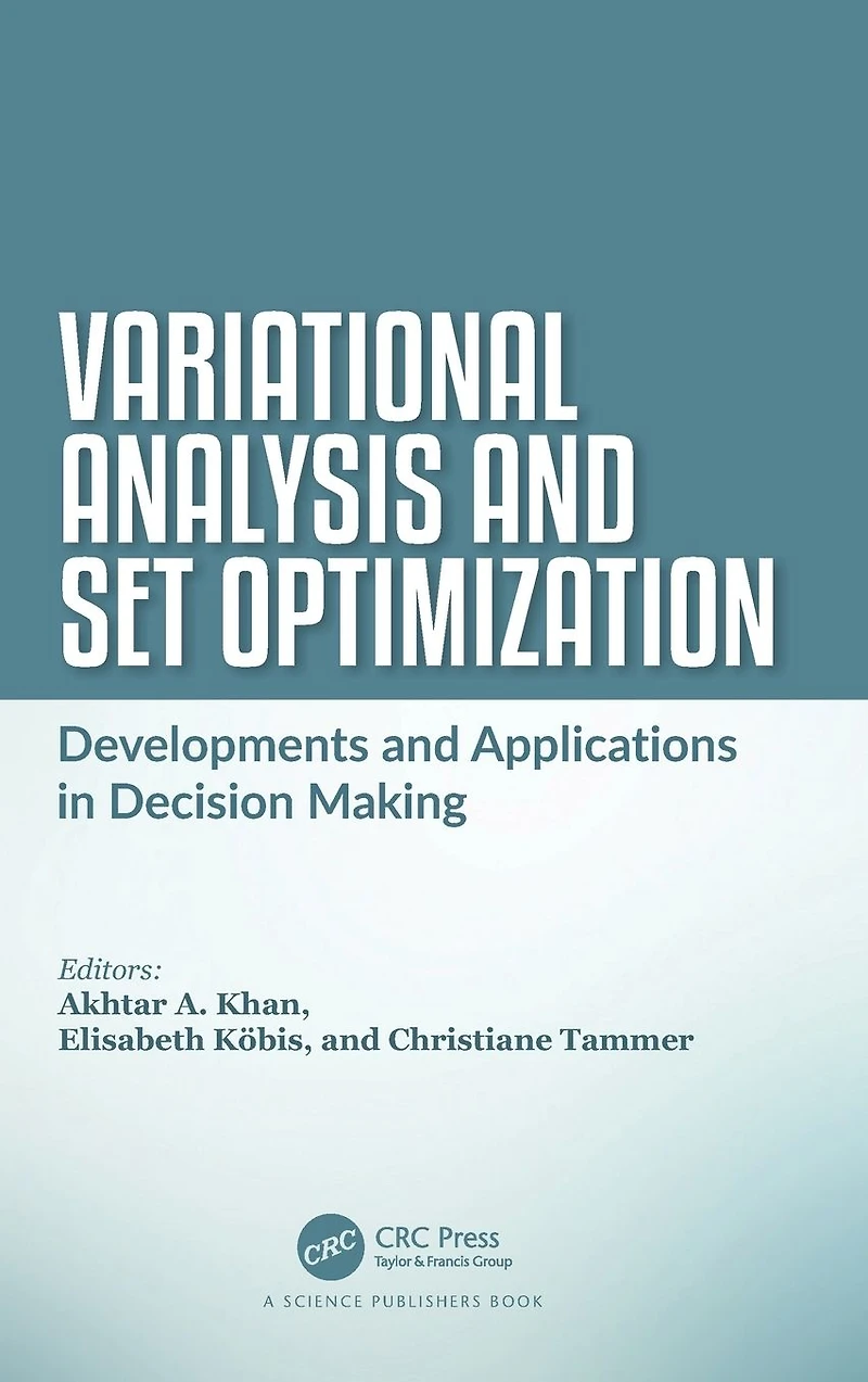 Variational Analysis and Set Optimization: Developments Applications Decision Making