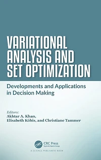 Variational Analysis and Set Optimization: Developments Applications Decision Making