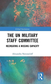 The UN Military Staff Committee: Recreating a Missing Capacity