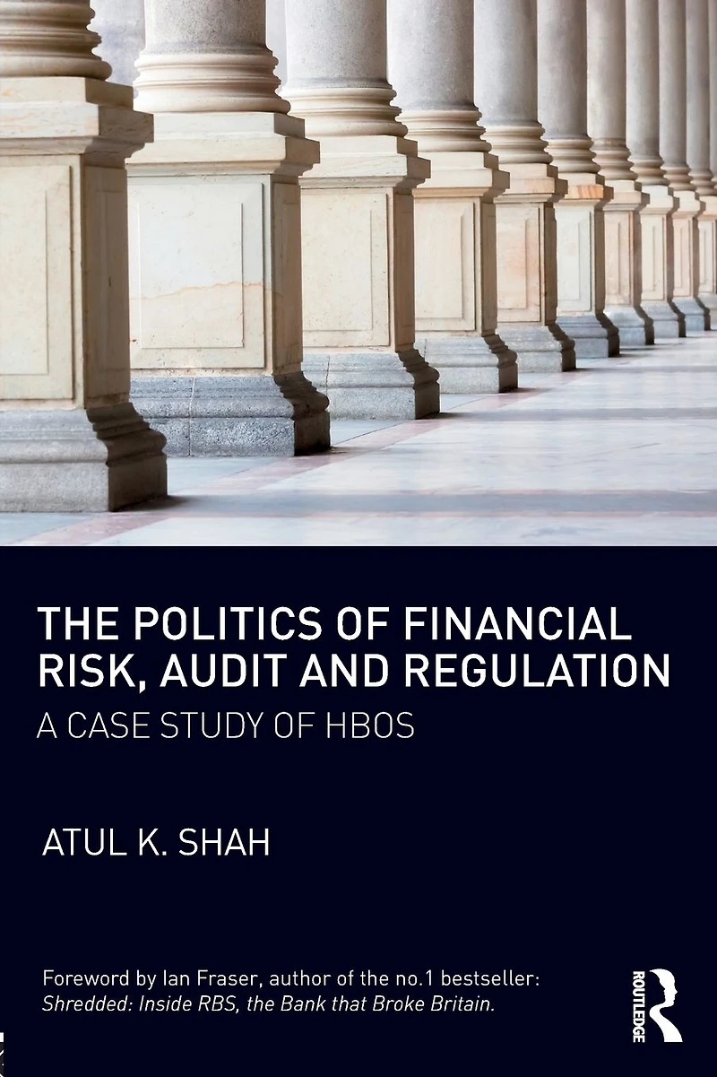 The Politics of Financial Risk, Audit and Regulation: A Case Study HBOS
