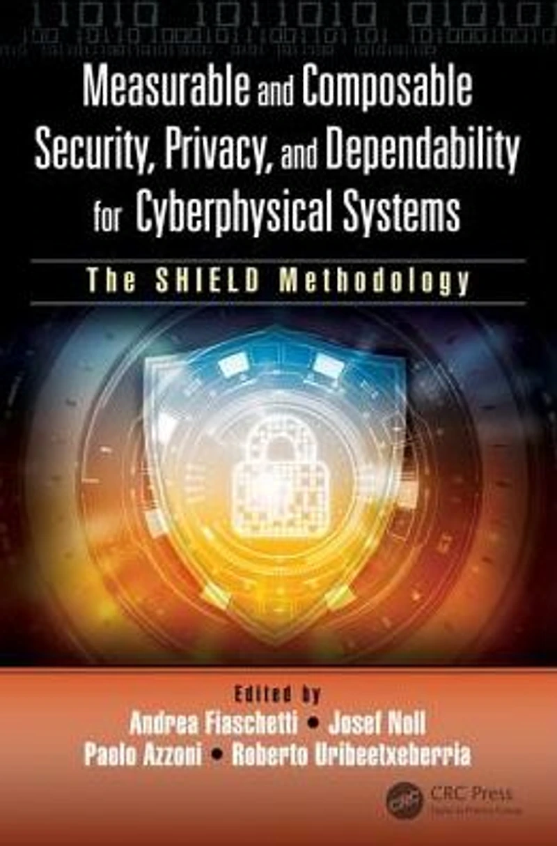 Measurable and Composable Security, Privacy, Dependability for Cyberphysical Systems: The SHIELD Methodology