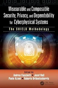 Measurable and Composable Security, Privacy, Dependability for Cyberphysical Systems: The SHIELD Methodology