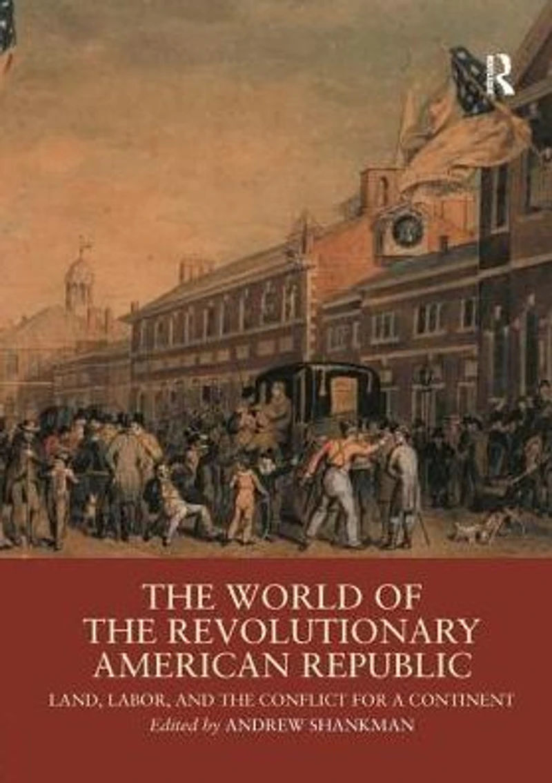 the World of Revolutionary American Republic: Land, Labor