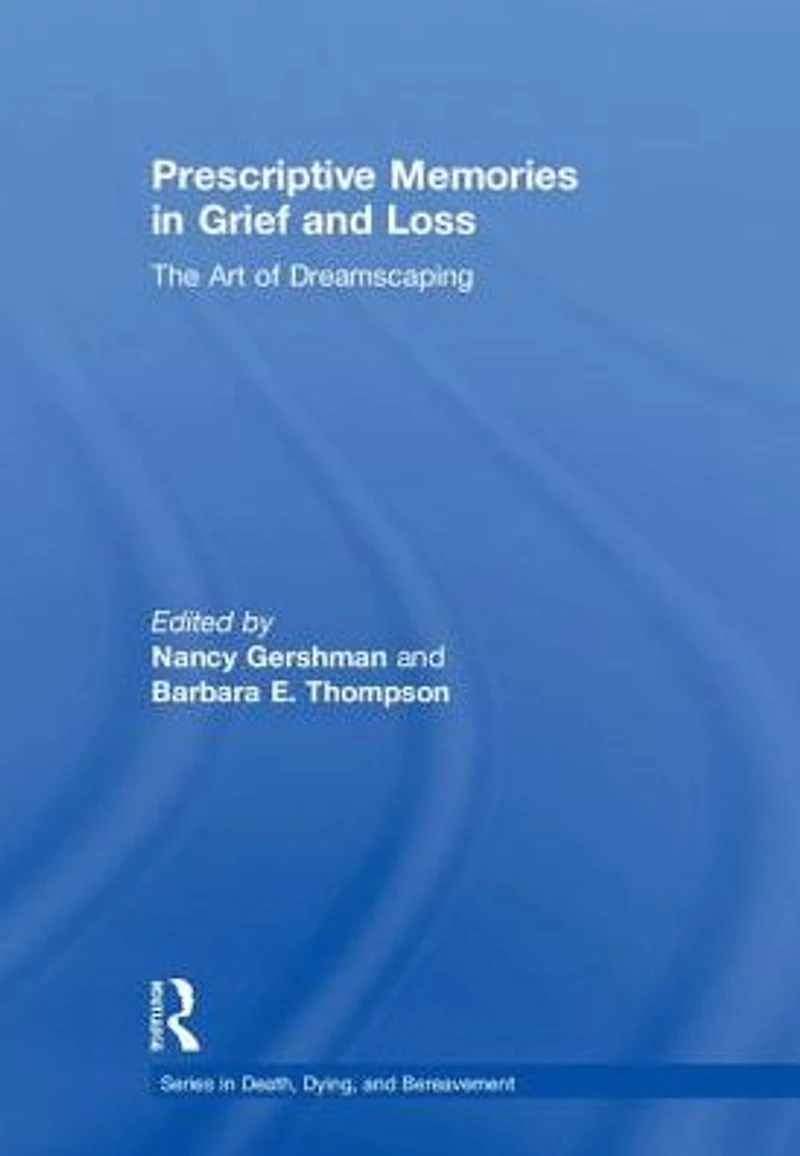 Prescriptive Memories Grief and Loss: The Art of Dreamscaping