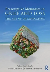 Prescriptive Memories Grief and Loss: The Art of Dreamscaping
