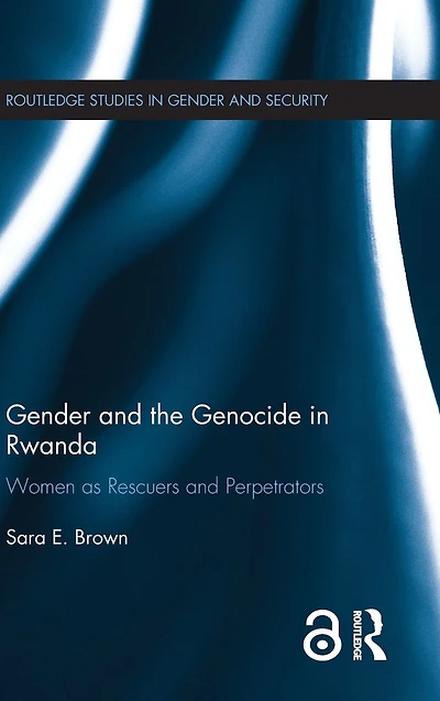 Gender and the Genocide Rwanda: Women as Rescuers Perpetrators
