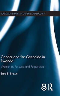Gender and the Genocide Rwanda: Women as Rescuers Perpetrators