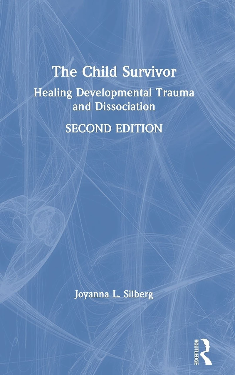 The Child Survivor: Healing Developmental Trauma and Dissociation