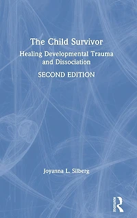 The Child Survivor: Healing Developmental Trauma and Dissociation