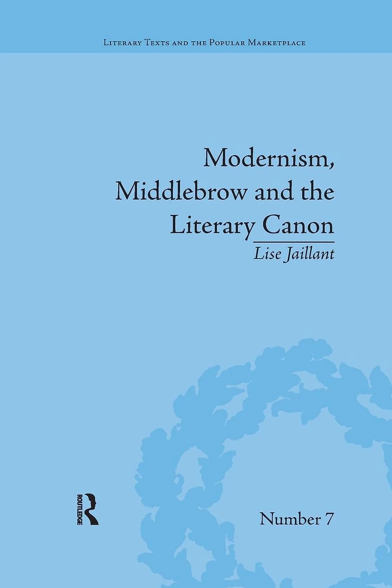 Modernism, Middlebrow and The Literary Canon: Modern Library Series, 1917-1955