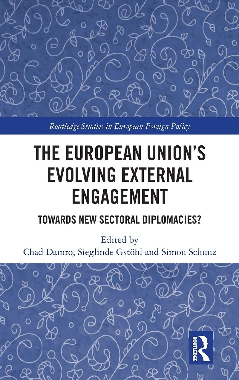 The European Union?s Evolving External Engagement: Towards New Sectoral Diplomacies?