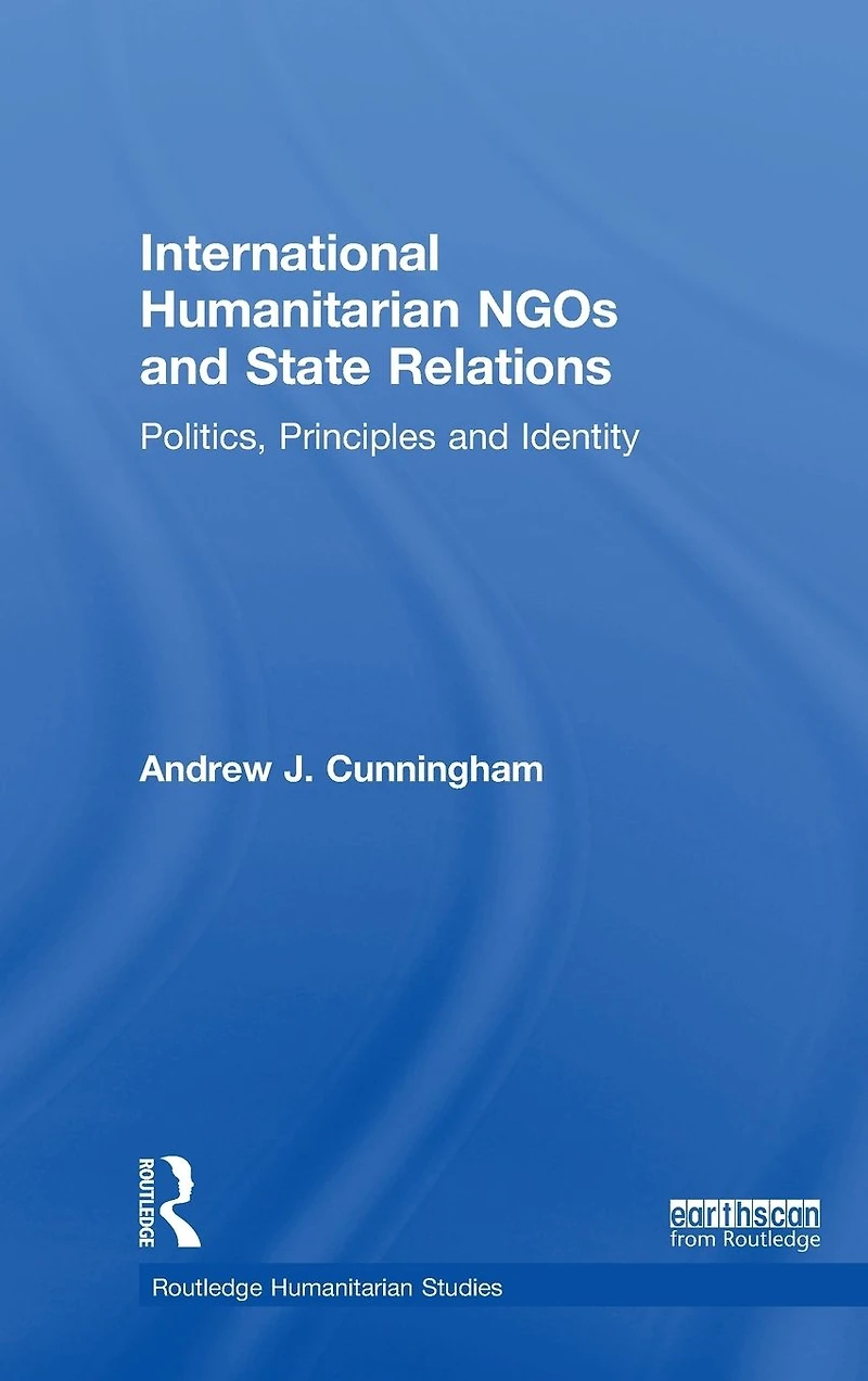 International Humanitarian NGOs and State Relations: Politics, Principles Identity