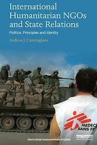 International Humanitarian NGOs and State Relations: Politics, Principles Identity