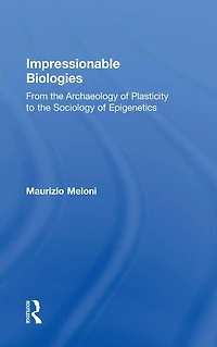 Impressionable Biologies: From the Archaeology of Plasticity to Sociology Epigenetics