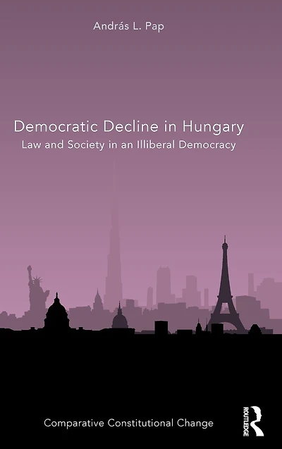 Democratic Decline Hungary: Law and Society an Illiberal Democracy