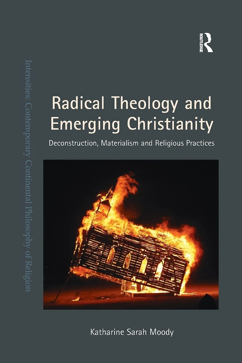 Radical Theology and Emerging Christianity: Deconstruction, Materialism Religious Practices