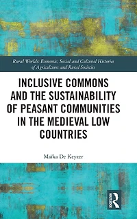 Inclusive Commons and the Sustainability of Peasant Communities Medieval Low Countries