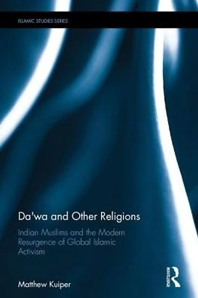 Da'wa and Other Religions: Indian Muslims the Modern Resurgence of Global Islamic Activism