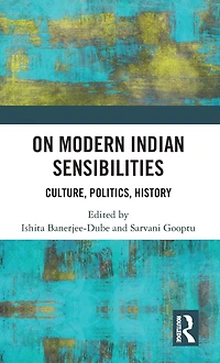 On Modern Indian Sensibilities: Culture, Politics, History
