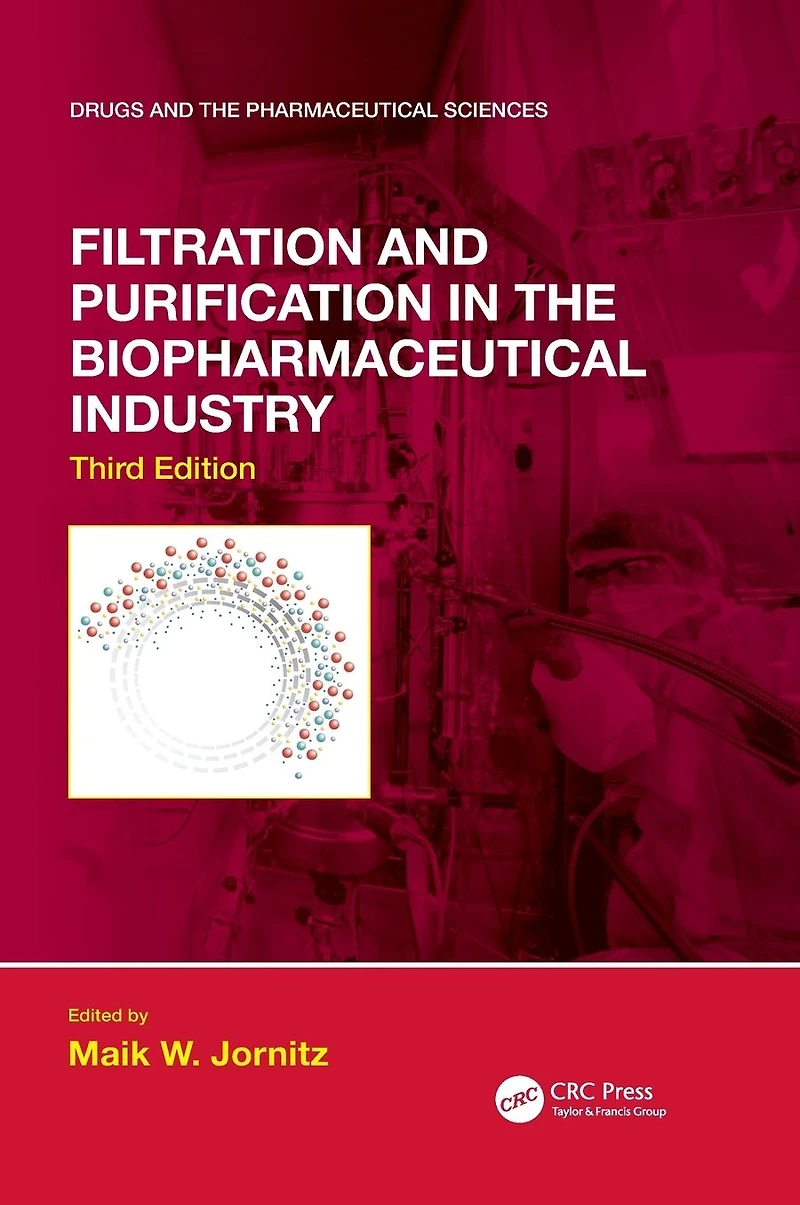 Filtration and Purification the Biopharmaceutical Industry, Third Edition