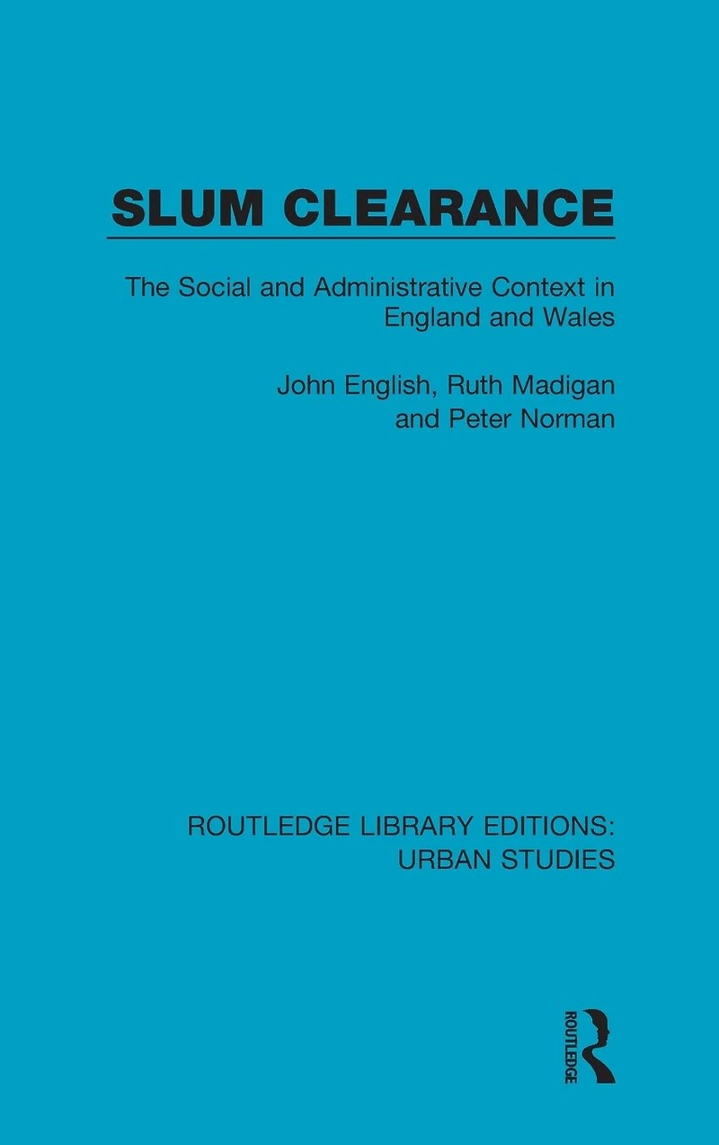 Slum Clearance: The Social and Administrative Context England Wales