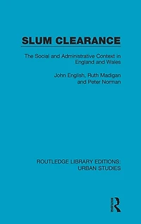 Slum Clearance: The Social and Administrative Context England Wales