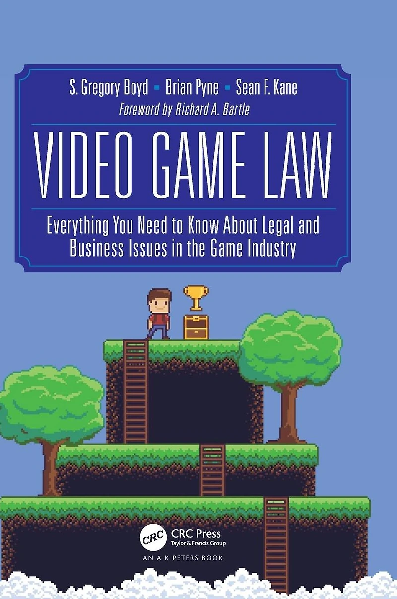 Video Game Law: Everything you need to know about Legal and Business Issues the Industry