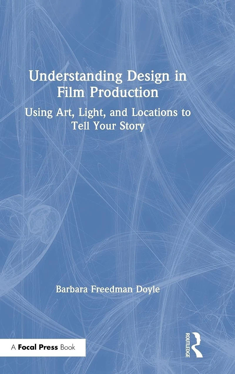 Understanding Design Film Production: Using Art, Light & Locations to Tell Your Story