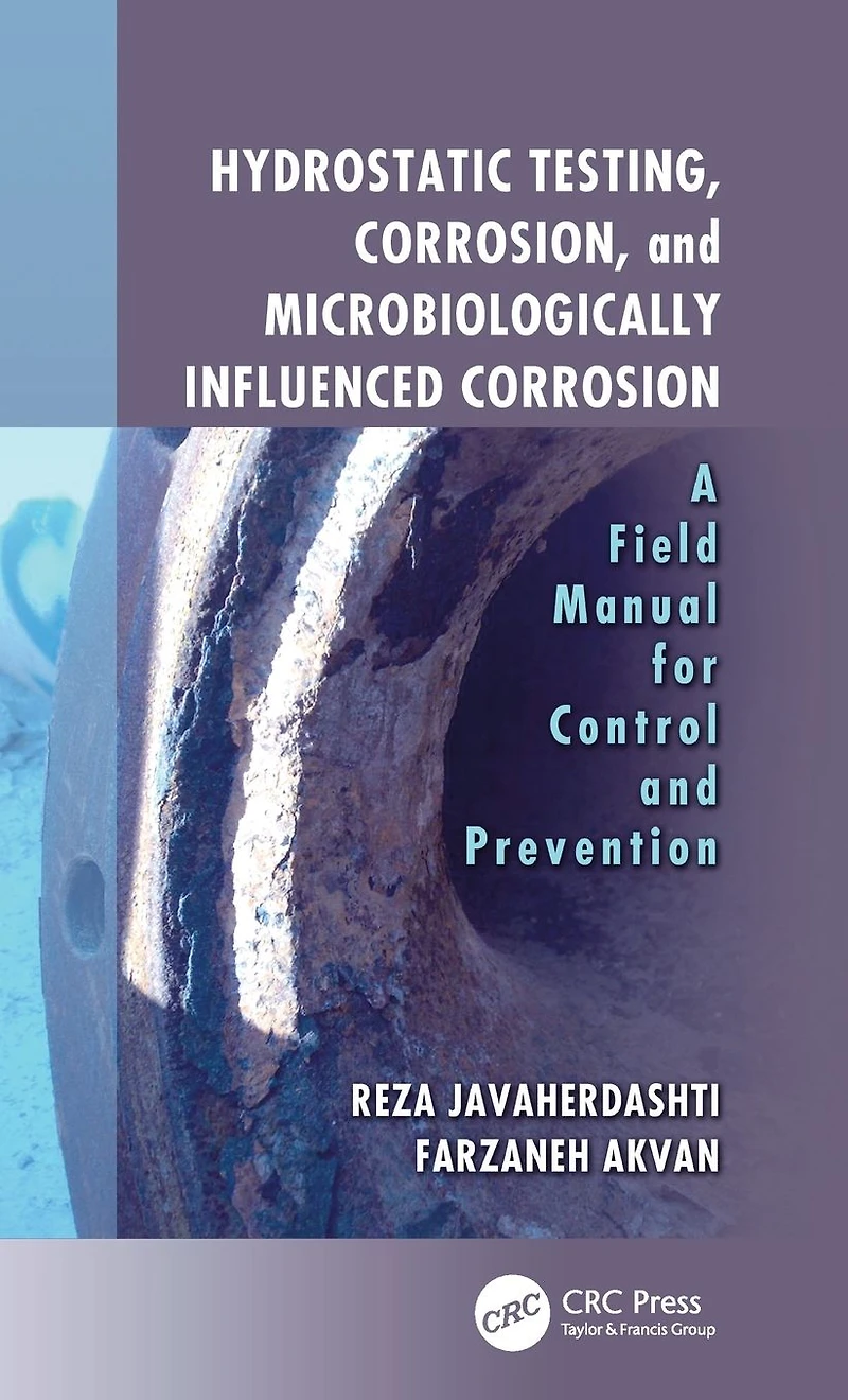 Hydrostatic Testing, Corrosion, and Microbiologically Influenced Corrosion: A Field Manual for Control Prevention