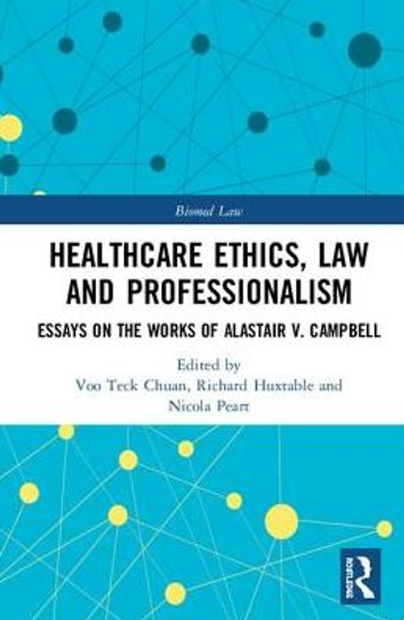 Healthcare Ethics, Law and Professionalism: Essays on the Works of Alastair V. Campbell
