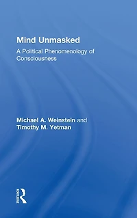 Mind Unmasked: A Political Phenomenology of Consciousness