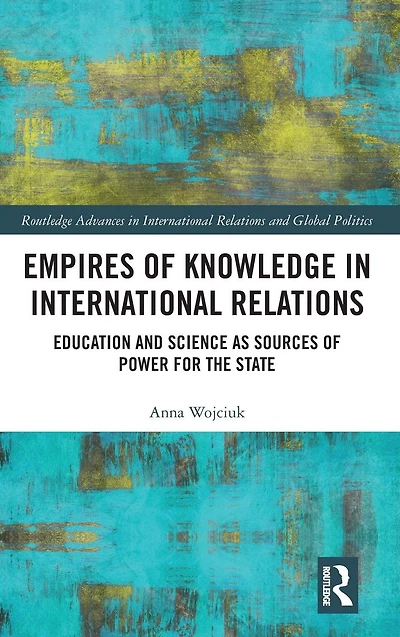 Empires of Knowledge International Relations: Education and Science as Sources Power for the State