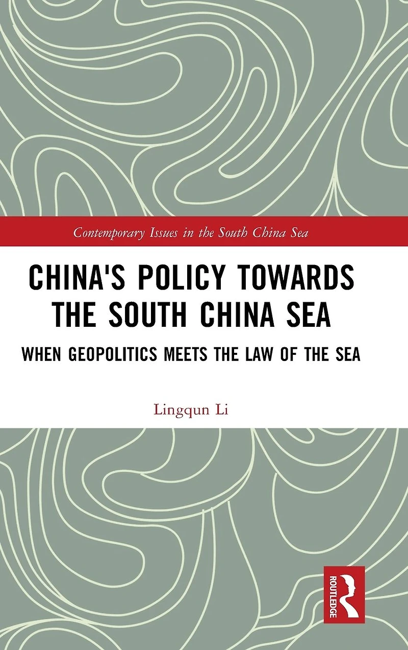 China's Policy towards the South China Sea: When Geopolitics Meets Law of Sea