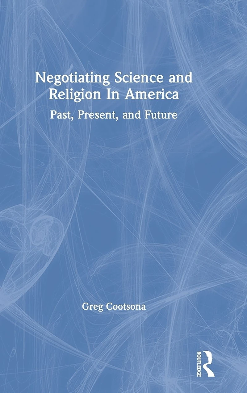 Negotiating Science and Religion America: Past, Present, Future
