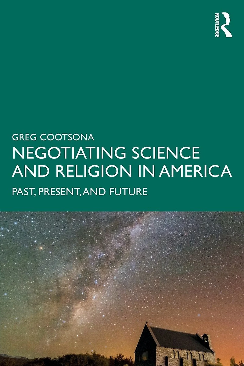 Negotiating Science and Religion America: Past, Present, Future
