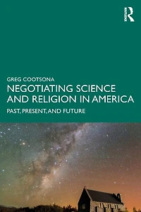 Negotiating Science and Religion America: Past, Present, Future