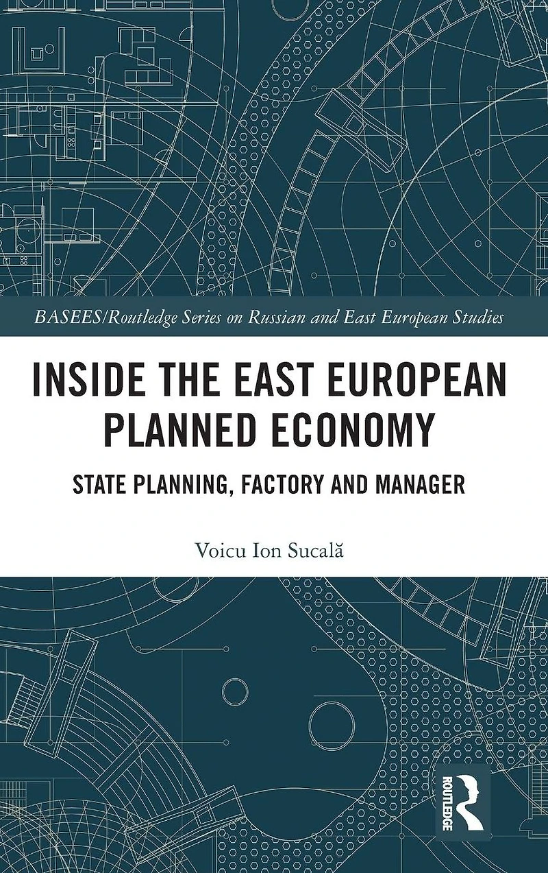 Inside the East European Planned Economy: State Planning, Factory and Manager