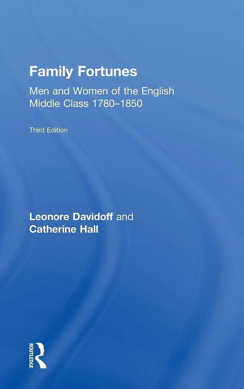 Family Fortunes: Men and Women of the English Middle Class 1780-1850