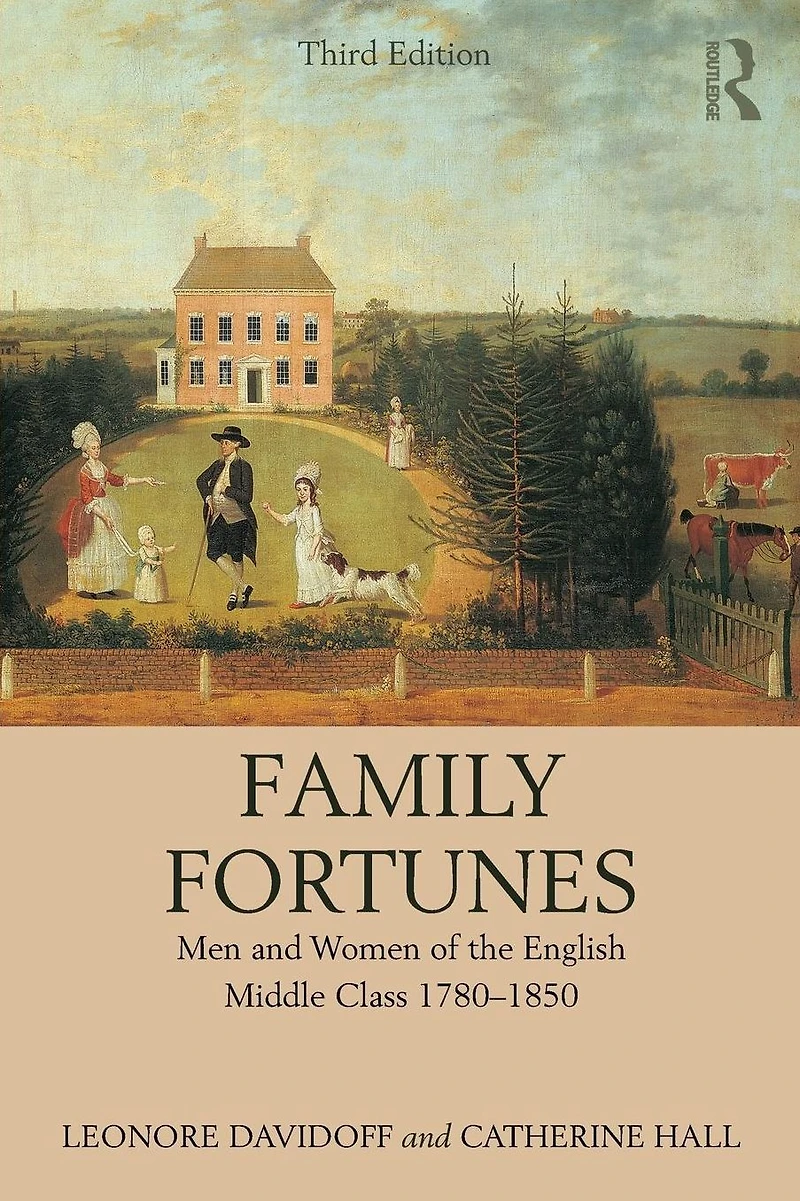 Family Fortunes: Men and Women of the English Middle Class 1780-1850