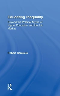 Educating Inequality: Beyond the Political Myths of Higher Education and Job Market