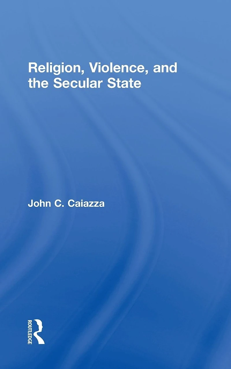 Religion, Violence, and the Secular State