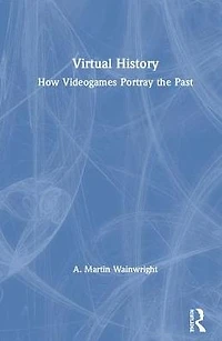 Virtual History: How Videogames Portray the Past