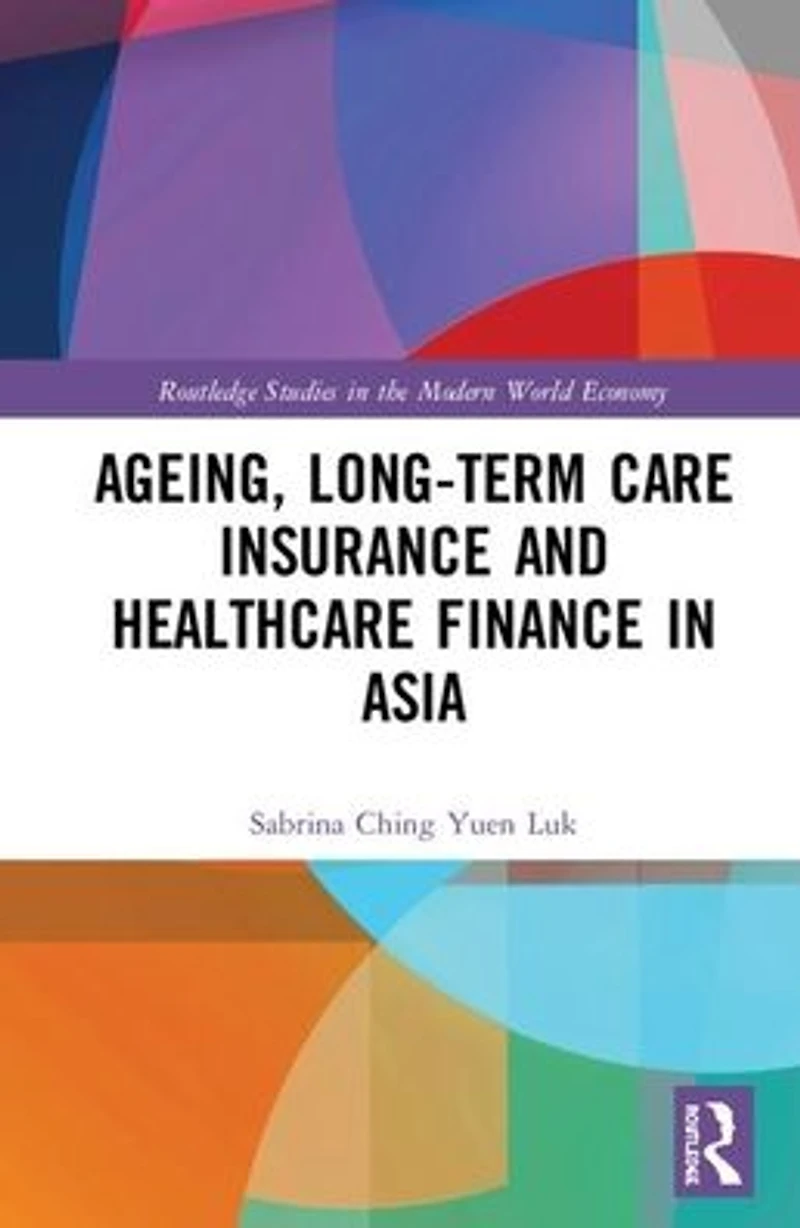 Ageing, Long-term Care Insurance and Healthcare Finance Asia
