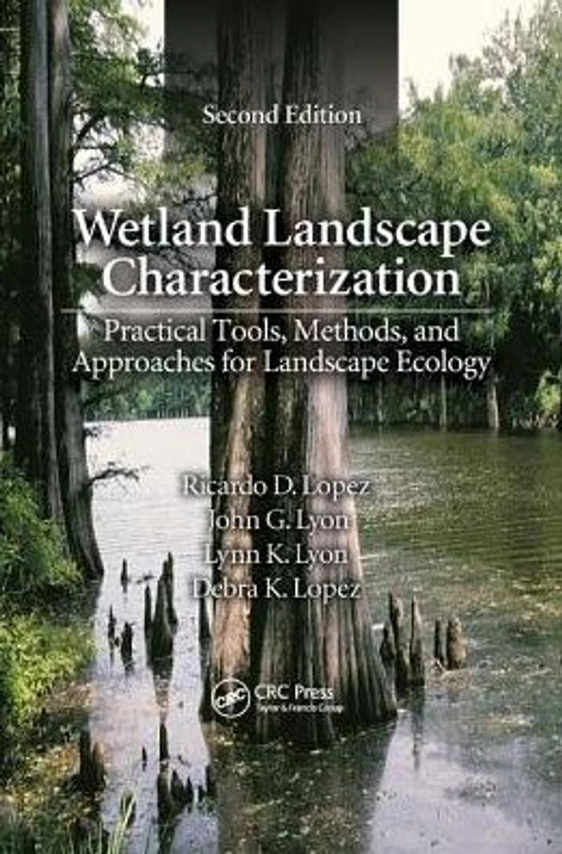 Wetland Landscape Characterization: Practical Tools, Methods, and Approaches for Ecology, Second Edition