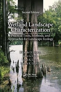 Wetland Landscape Characterization: Practical Tools, Methods, and Approaches for Ecology, Second Edition