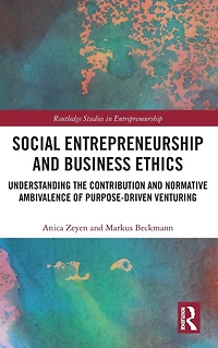 Social Entrepreneurship and Business Ethics: Understanding the Contribution Normative Ambivalence of Purpose-driven Venturing