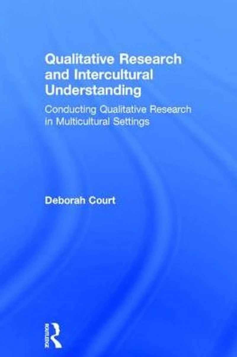 Qualitative Research and Intercultural Understanding: Conducting Multicultural Settings