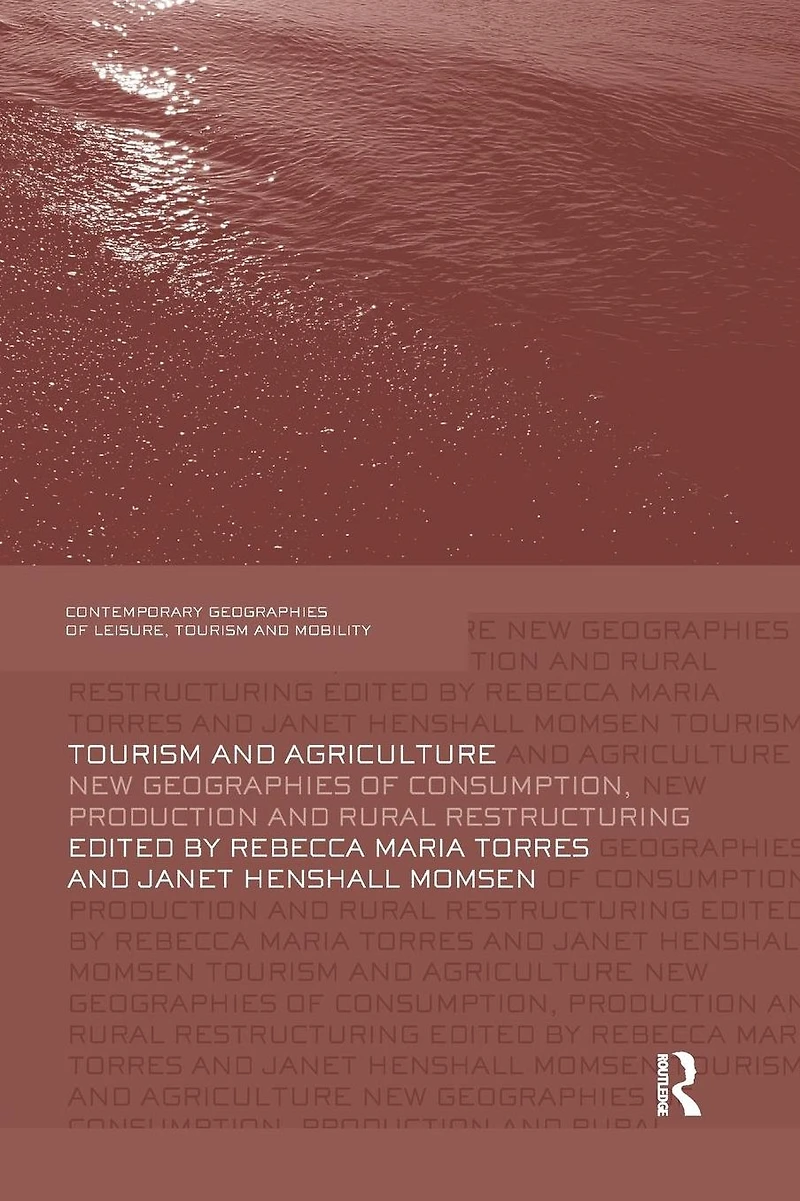 Tourism and Agriculture: New Geographies of Consumption, Production Rural Restructuring