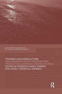 Tourism and Agriculture: New Geographies of Consumption, Production Rural Restructuring