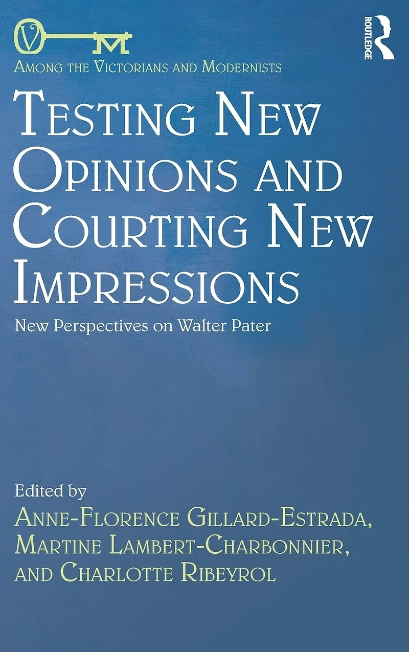 Testing New Opinions and Courting Impressions: Perspectives on Walter Pater